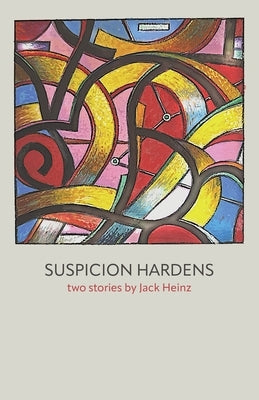 Suspicion Hardens by Heinz, Jack