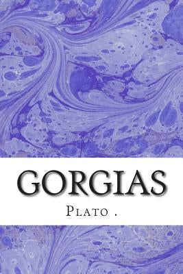 Gorgias: (Plato Classics Collection) by , Plato