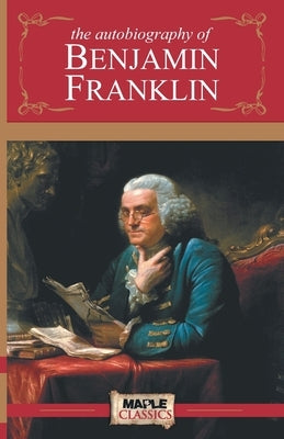 The Autobiography of Benjamin Franklin by Unknown