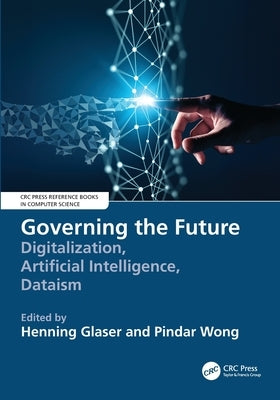 Governing the Future: Digitalization, Artificial Intelligence, Dataism by Glaser, Henning