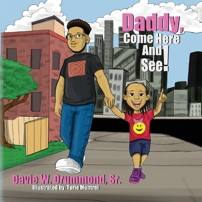 Daddy Come Here and See! by Drummond, Davie W., Sr.