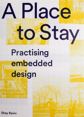 A Place to Stay: Practising Embedded Design by Raviv, Shay