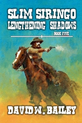 Slim Siringo - Lengthening Shadows by Bailey, David W.