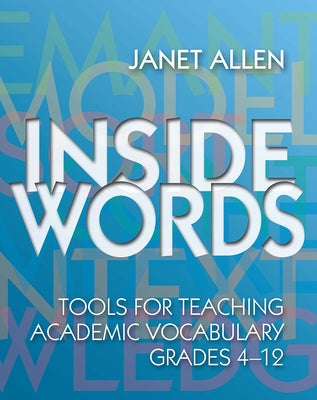 Inside Words: Tools for Teaching Academic Vocabulary, Grades 4-12 [With Online Access] by Allen, Janet