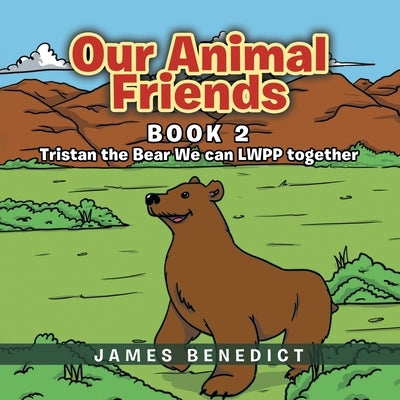 Our Animal Friends: Book 2: Tristan the Bear We can LWPP together by Benedict, James