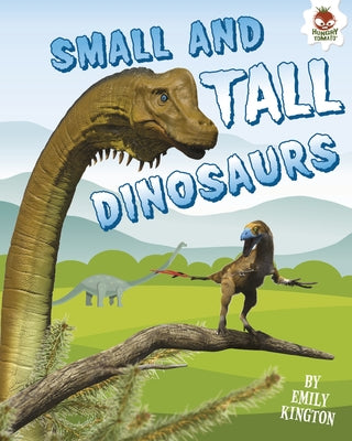 Small and Tall Dinosaurs by Kington, Emily