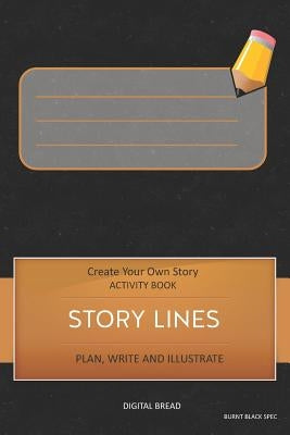 Story Lines - Create Your Own Story Activity Book, Plan Write and Illustrate: Unleash Your Imagination, Write Your Own Story, Create Your Own Adventur by Bread, Digital