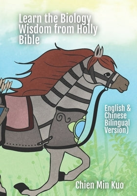 Learn the Biology Wisdom from Holly Bible: English & Chinese Bilingual Version by Kuo, Chien Min