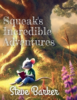 Squeak's Incredible Adventures by Barker, Stephen