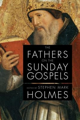 The Fathers on the Sunday Gospels by Holmes