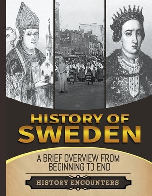 History of Sweden: A Brief Overview from Beginning to the End by Encounters, History