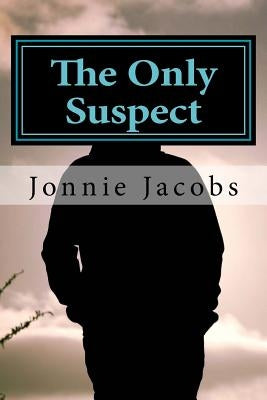 The Only Suspect by Jacobs, Jonnie