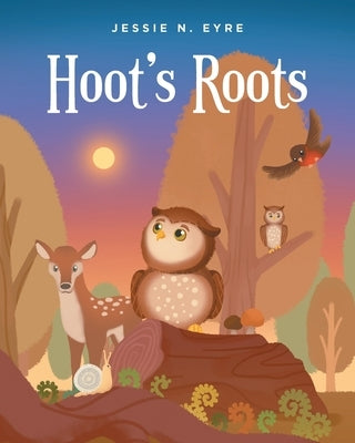 Hoot's Roots by Eyre, Jessie N.