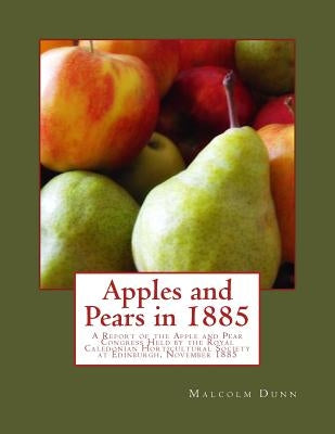 Apples and Pears in 1885: A Report of the Apple and Pear Congress Held by the Royal Caledonian Horticultural Society at Edinburgh, November 1885 by Chambers, Roger