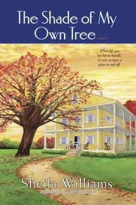 The Shade of My Own Tree: The Shade of My Own Tree: A Novel by Williams, Sheila