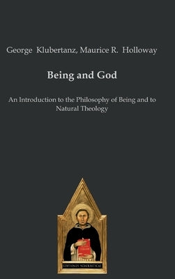 Being and God: An Introduction to the Philosophy of Being and to Natural Theology by Klubertanz, George