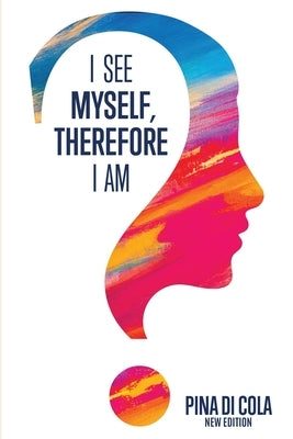 I See Myself, Therefore I Am by Pina Di Cola