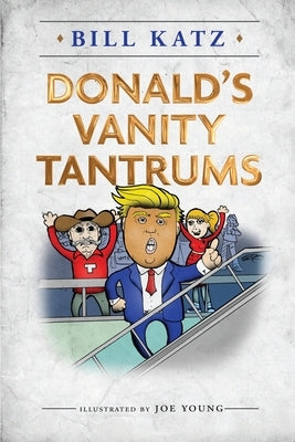 Donald's Vanity Tantrums by Katz, Bill