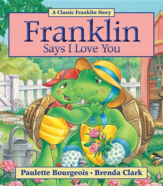 Franklin Says I Love You by Bourgeois, Paulette