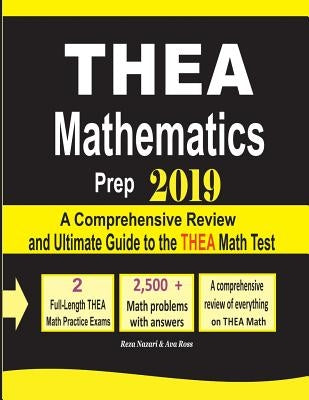 THEA Mathematics Prep 2019: A Comprehensive Review and Ultimate Guide to the THEA Math Test by Nazari, Reza