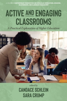 Active and Engaging Classrooms: A Practical Exploration of Higher Education by Schlein, Candace