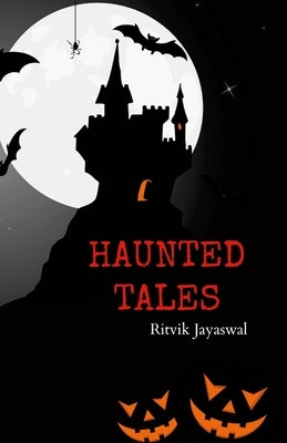 Haunted Tales by Jayaswal, Ritvik