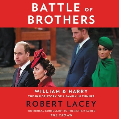 Battle of Brothers: William and Harry - The Inside Story of a Family in Tumult by Lacey, Robert