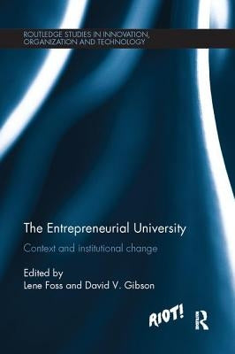 The Entrepreneurial University: Context and Institutional Change by Foss, Lene