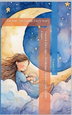 Sweet Dreams: Bedtime stories for Little ones by G, Vaani