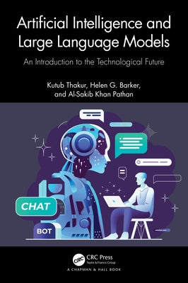 Artificial Intelligence and Large Language Models: An Introduction to the Technological Future by Thakur, Kutub