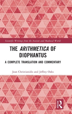 The Arithmetica of Diophantus: A Complete Translation and Commentary by Christianidis, Jean