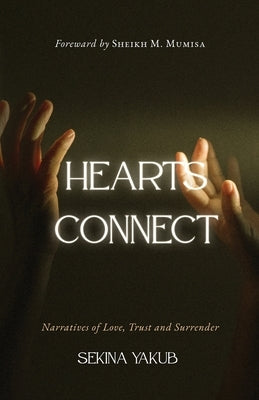 Hearts Connect: Narratives of love, trust and surrender by Yakub, Sekina