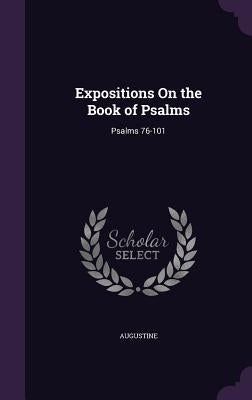 Expositions On the Book of Psalms: Psalms 76-101 by Augustine