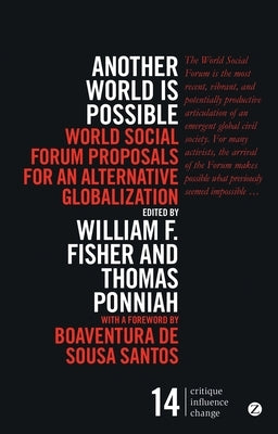 Another World Is Possible: World Social Forum Proposals for an Alternative Globalization by Fisher, William