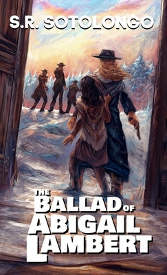 The Ballad of Abigail Lambert by Sotolongo, S. R.