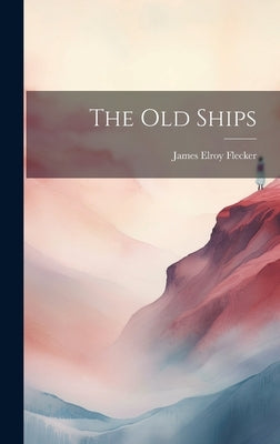 The Old Ships by Elroy, Flecker James