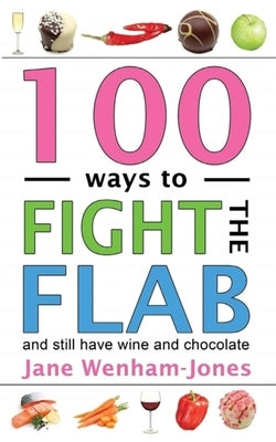 100 Ways to Fight the Flab: The Have-It-All Diet by Wenham-Jones, Jane