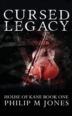 Cursed Legacy: House of Kane Book One by Jones, Philip M.