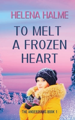 To Melt A Frozen Heart: An Enemies to Lovers Romance by Halme, Helena