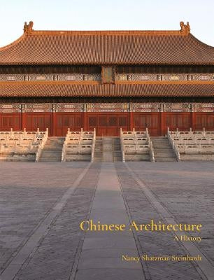 Chinese Architecture: A History by Steinhardt, Nancy