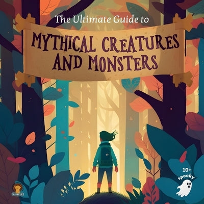 The Ultimate Guide to Mythical Creatures and Monsters for kids by Publishing, Ayodele