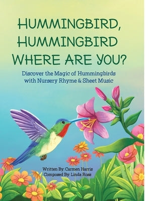 Hummingbird, Hummingbird Where Are You? by Harris, Carmen