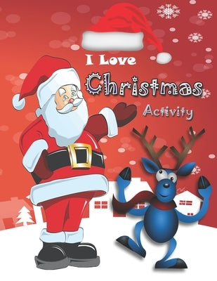 I Love Christmas Activity: christmas activity book for kids ages 8-12 /Mandala Number Coloring/Christmas Coloring / I spy /Word Search/Weave Maze by Jack, Press Zeo