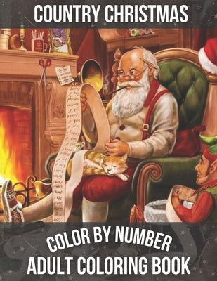 Country Christmas Color By Number Adult Coloring book: An Adult Coloring Book with Relaxing Christmas Patterns Decorations and Beautiful Holiday ... f by Keller, Nathan