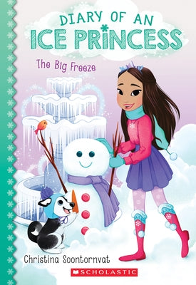 The Big Freeze (Diary of an Ice Princess #4): Volume 4 by Soontornvat, Christina