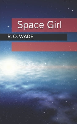 Space Girl by Wade, R. O.