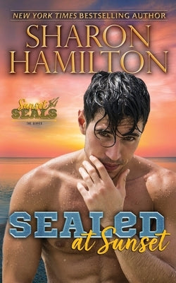 SEALed At Sunset: In Love With His Best Friend's Girl by Hamilton, Sharon