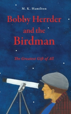 Bobby Herrder and the Birdman Bobby Herrder y El Hombre P?jaro: The Greatest Gift of All El Regalo M?s Grande de Todos by Hamilton, M. K.