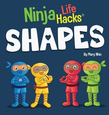 Ninja Life Hacks SHAPES: Perfect Children's Book for Babies, Toddlers, Preschool About Shapes by Nhin, Mary