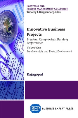 Innovative Business Projects: Breaking Complexities, Building Performance, Volume One: Fundamentals and Project Environment by Rajagopal